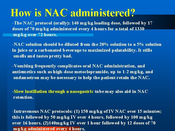 How is NAC administered? -The NAC protocol (orally): 140 mg/kg loading dose, followed by