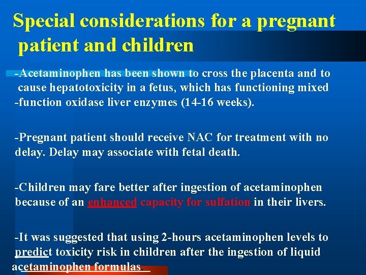 Special considerations for a pregnant patient and children -Acetaminophen has been shown to cross