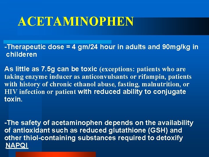 ACETAMINOPHEN -Therapeutic dose = 4 gm/24 hour in adults and 90 mg/kg in childeren