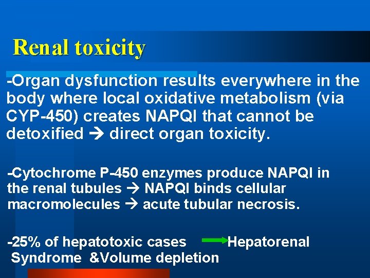 Renal toxicity -Organ dysfunction results everywhere in the body where local oxidative metabolism (via