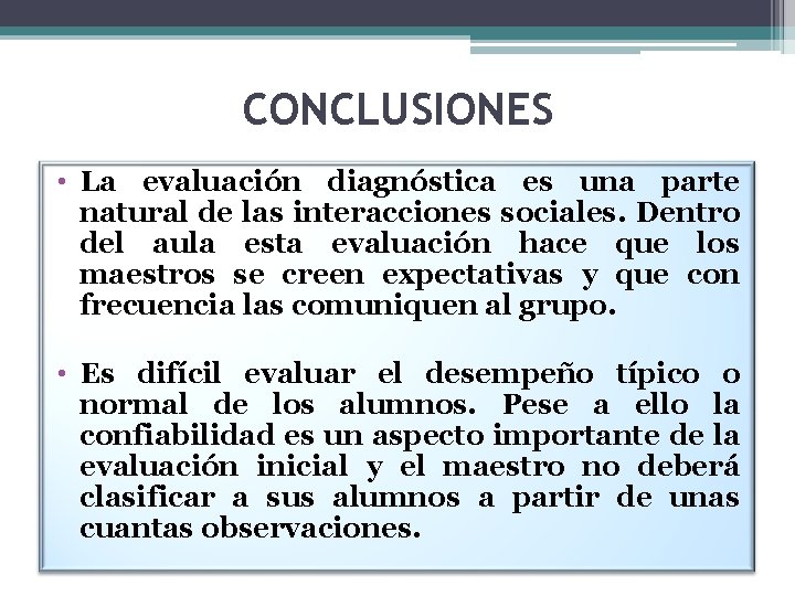 CONCLUSIONES • La evaluación diagnóstica es una parte natural de las interacciones sociales. Dentro