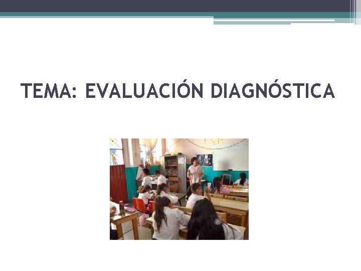 TEMA: EVALUACIÓN DIAGNÓSTICA 