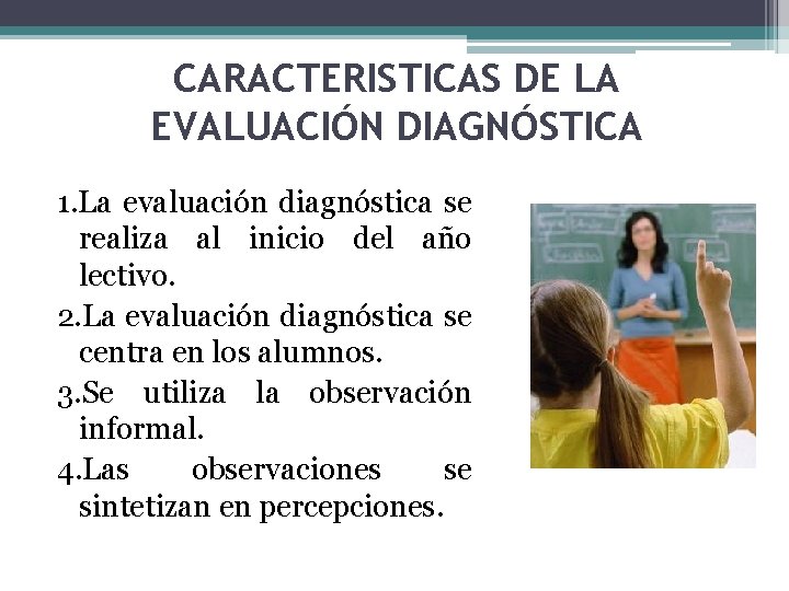 CARACTERISTICAS DE LA EVALUACIÓN DIAGNÓSTICA 1. La evaluación diagnóstica se realiza al inicio del