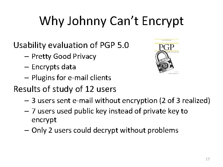 Why Johnny Can’t Encrypt Usability evaluation of PGP 5. 0 – Pretty Good Privacy