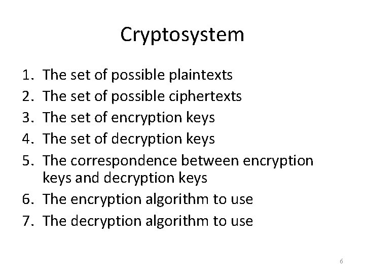 Cryptosystem 1. 2. 3. 4. 5. The set of possible plaintexts The set of