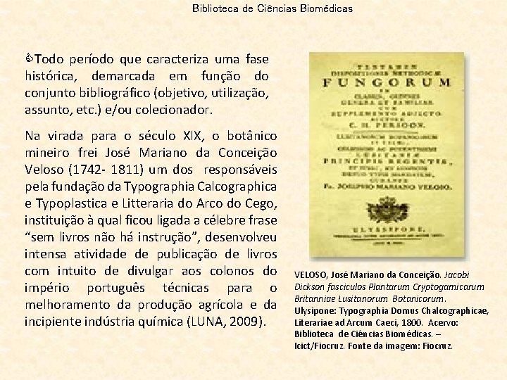 Biblioteca de Ciências Biomédicas CTodo período que caracteriza uma fase histórica, demarcada em função