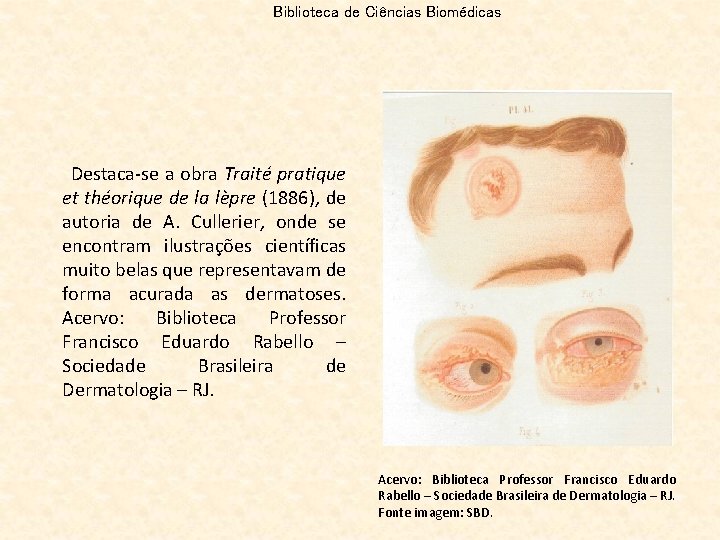 Biblioteca de Ciências Biomédicas Destaca-se a obra Traité pratique et théorique de la lèpre