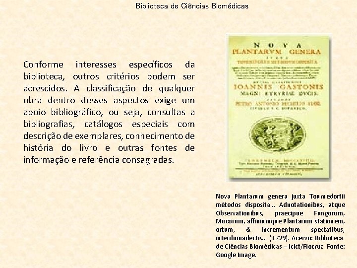 Biblioteca de Ciências Biomédicas Conforme interesses específicos da biblioteca, outros critérios podem ser acrescidos.