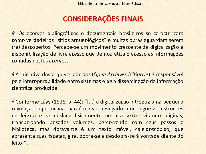 Biblioteca de Ciências Biomédicas CONSIDERAÇÕES FINAIS C Os acervos bibliográficos e documentais brasileiros se