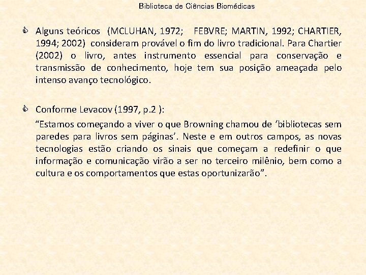 Biblioteca de Ciências Biomédicas C Alguns teóricos (MCLUHAN, 1972; FEBVRE; MARTIN, 1992; CHARTIER, 1994;