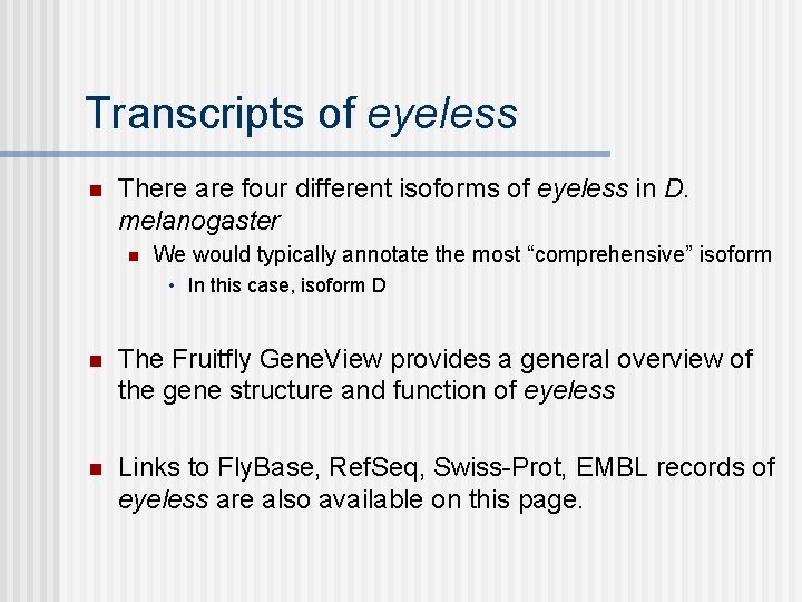 Transcripts of eyeless n There are four different isoforms of eyeless in D. melanogaster