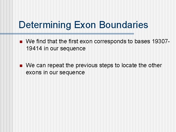 Determining Exon Boundaries n We find that the first exon corresponds to bases 1930719414