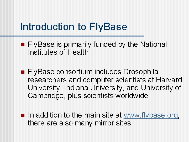 Introduction to Fly. Base n Fly. Base is primarily funded by the National Institutes