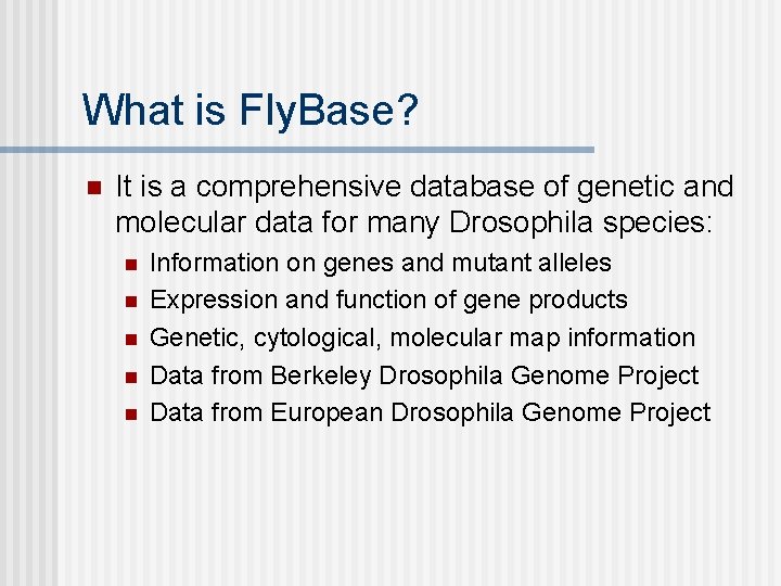 What is Fly. Base? n It is a comprehensive database of genetic and molecular