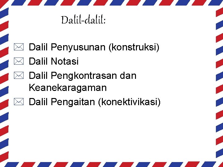 Dalil-dalil: * Dalil Penyusunan (konstruksi) * Dalil Notasi * Dalil Pengkontrasan dan Keanekaragaman *
