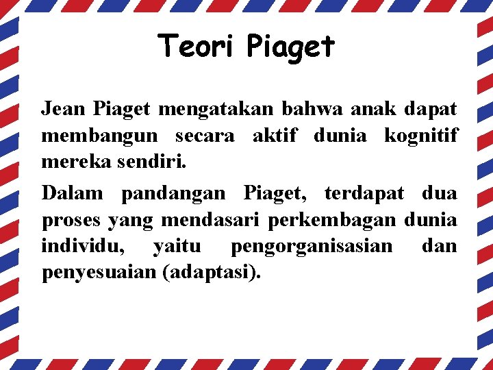 Teori Piaget Jean Piaget mengatakan bahwa anak dapat membangun secara aktif dunia kognitif mereka