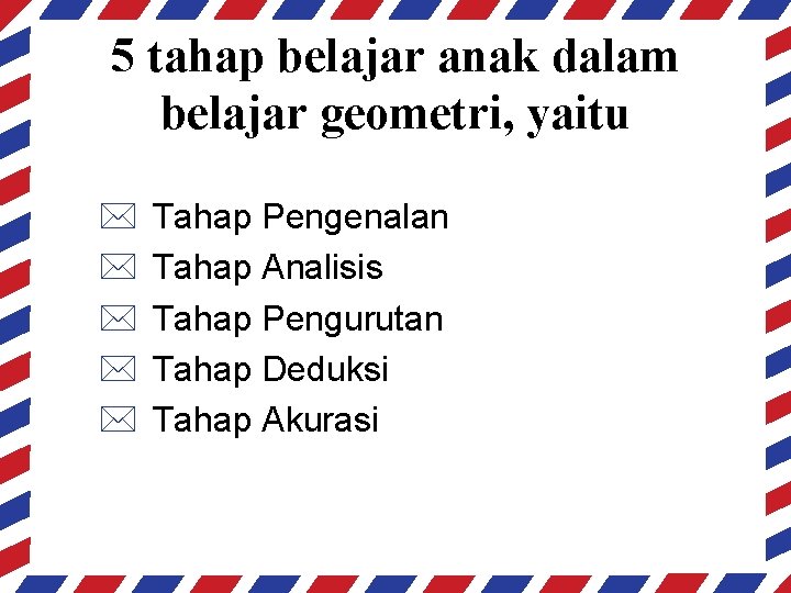 5 tahap belajar anak dalam belajar geometri, yaitu * * * Tahap Pengenalan Tahap