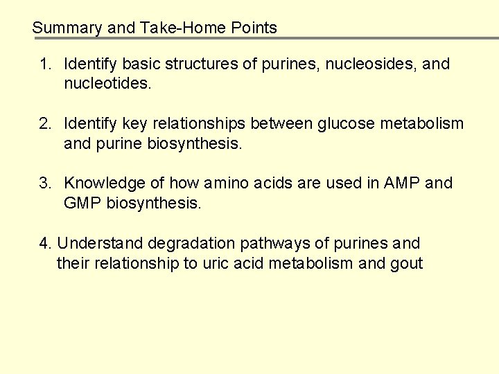 Summary and Take-Home Points 1. Identify basic structures of purines, nucleosides, and nucleotides. 2.