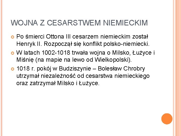 WOJNA Z CESARSTWEM NIEMIECKIM Po śmierci Ottona III cesarzem niemieckim został Henryk II. Rozpoczął