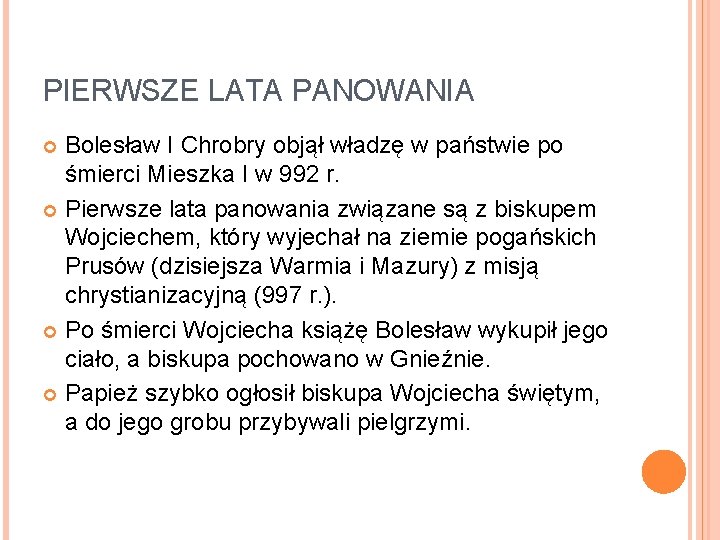 PIERWSZE LATA PANOWANIA Bolesław I Chrobry objął władzę w państwie po śmierci Mieszka I