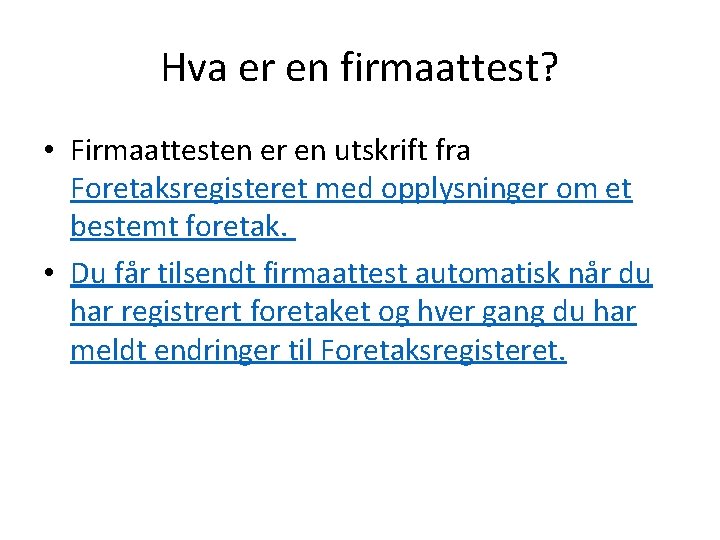 Hva er en firmaattest? • Firmaattesten er en utskrift fra Foretaksregisteret med opplysninger om