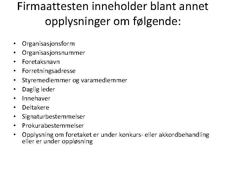 Firmaattesten inneholder blant annet opplysninger om følgende: • • • Organisasjonsform Organisasjonsnummer Foretaksnavn Forretningsadresse