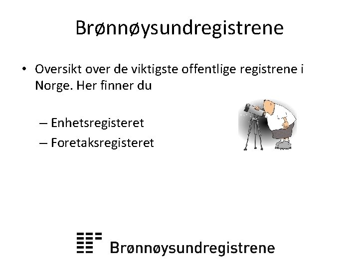 Brønnøysundregistrene • Oversikt over de viktigste offentlige registrene i Norge. Her finner du –