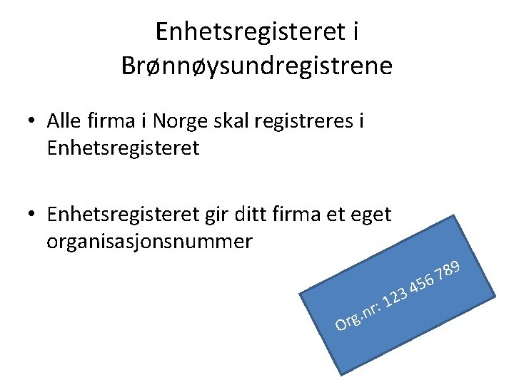 Enhetsregisteret i Brønnøysundregistrene • Alle firma i Norge skal registreres i Enhetsregisteret • Enhetsregisteret