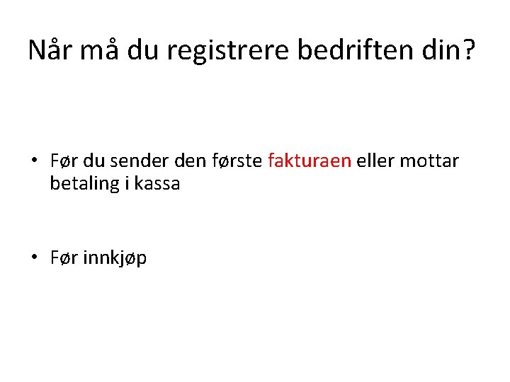 Når må du registrere bedriften din? • Før du sender den første fakturaen eller