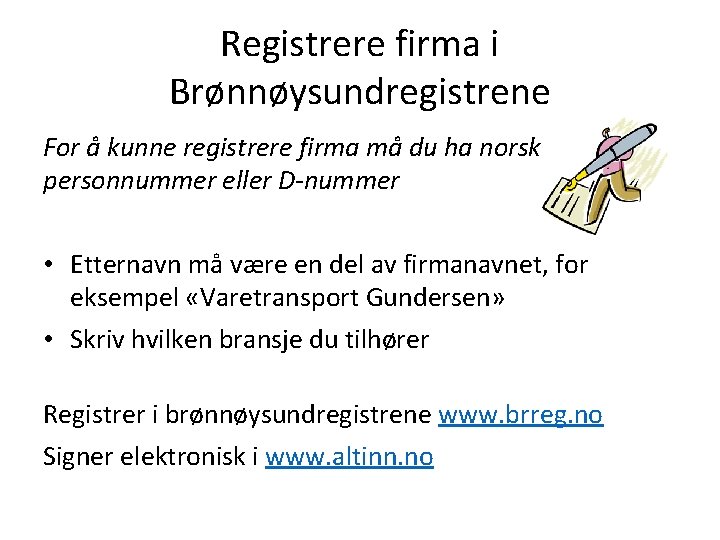 Registrere firma i Brønnøysundregistrene For å kunne registrere firma må du ha norsk personnummer