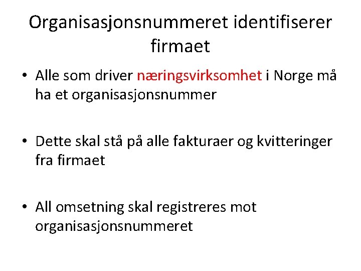 Organisasjonsnummeret identifiserer firmaet • Alle som driver næringsvirksomhet i Norge må ha et organisasjonsnummer