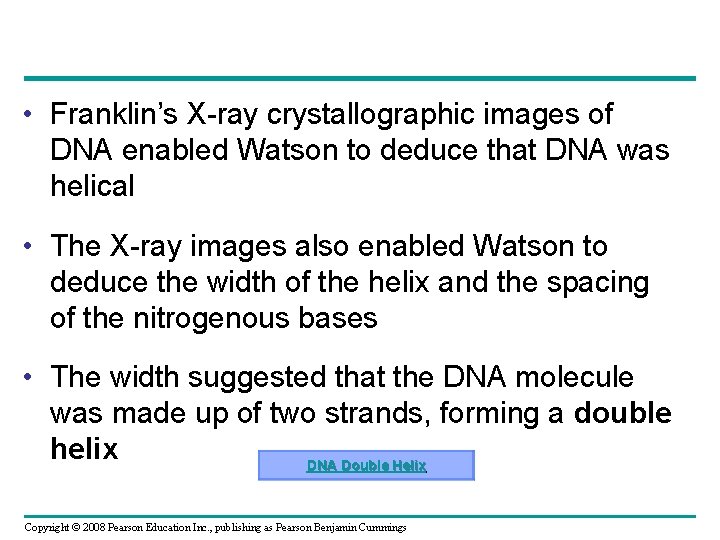  • Franklin’s X-ray crystallographic images of DNA enabled Watson to deduce that DNA