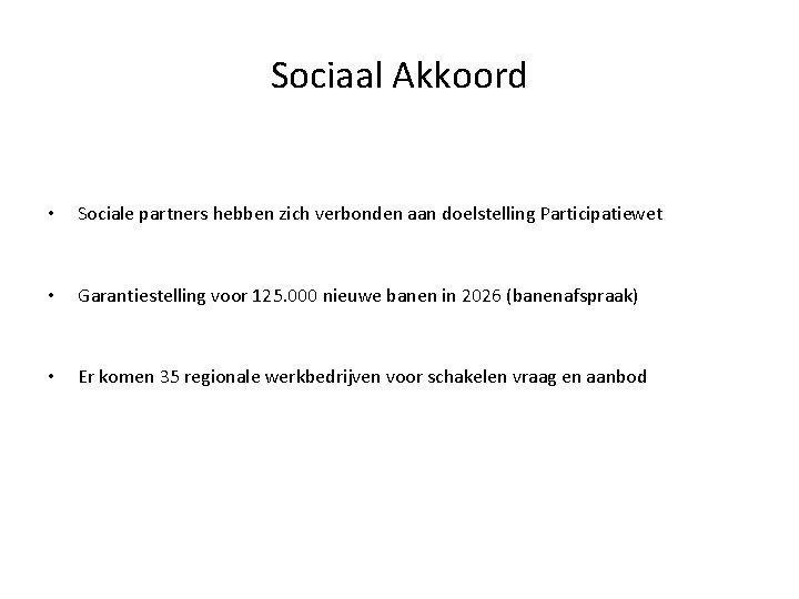 Sociaal Akkoord • Sociale partners hebben zich verbonden aan doelstelling Participatiewet • Garantiestelling voor