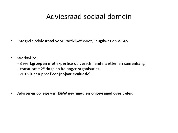 Adviesraad sociaal domein • Integrale adviesraad voor Participatiewet, Jeugdwet en Wmo • Werkwijze: -