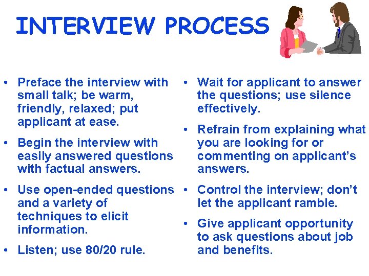 INTERVIEW PROCESS • Preface the interview with small talk; be warm, friendly, relaxed; put