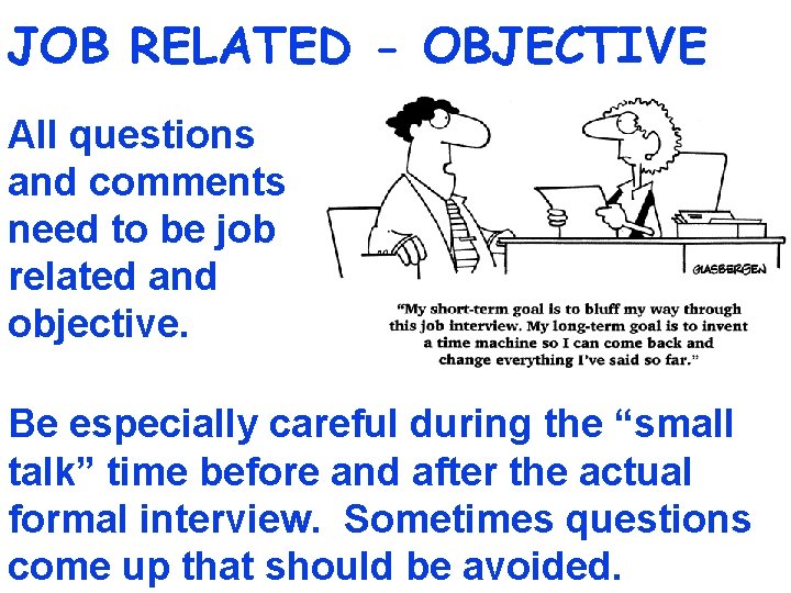 JOB RELATED - OBJECTIVE All questions and comments need to be job related and