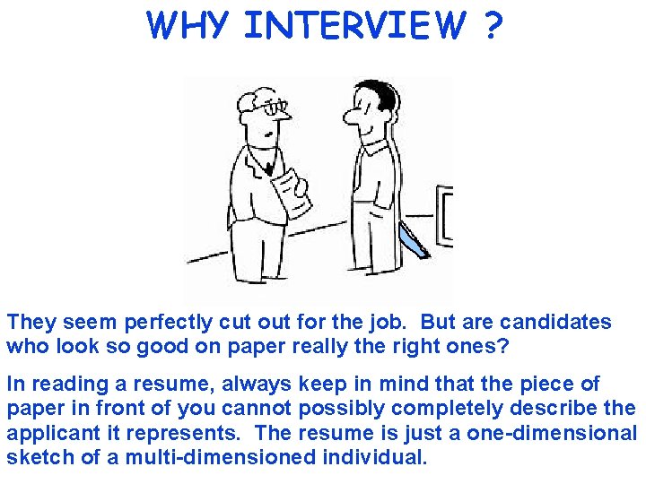 WHY INTERVIEW ? They seem perfectly cut out for the job. But are candidates