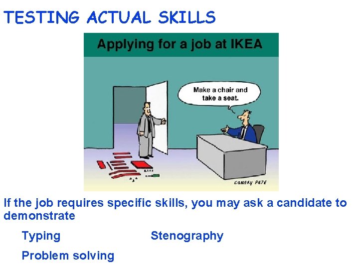 TESTING ACTUAL SKILLS If the job requires specific skills, you may ask a candidate