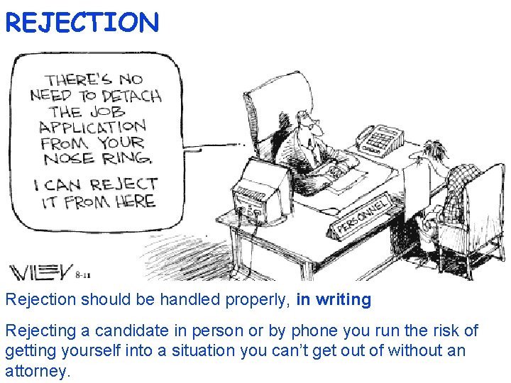 REJECTION Rejection should be handled properly, in writing Rejecting a candidate in person or