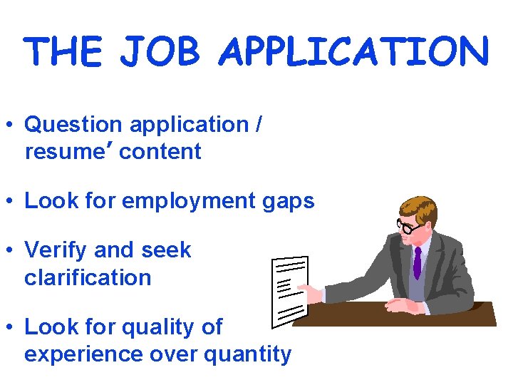 THE JOB APPLICATION • Question application / resume’ content • Look for employment gaps