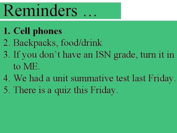 Reminders … 1. Cell phones 2. Backpacks, food/drink 3. If you don’t have an