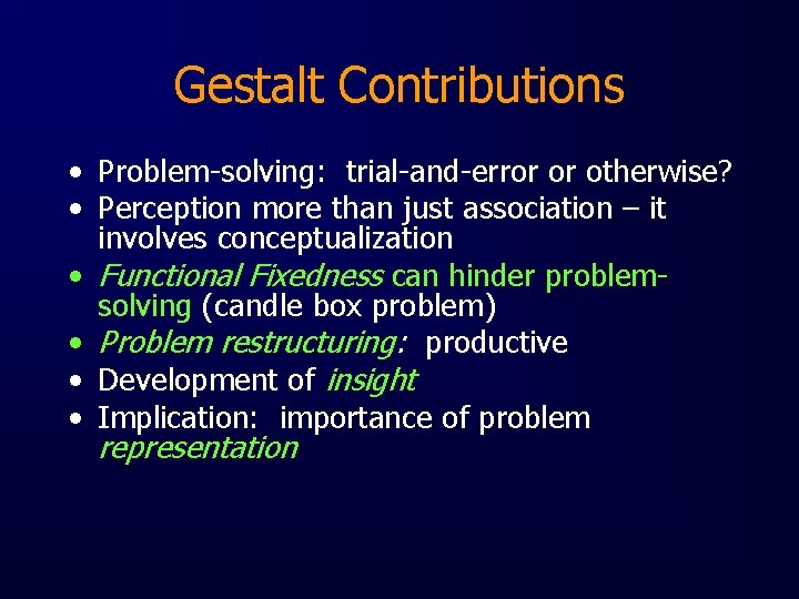 Gestalt Contributions • Problem-solving: trial-and-error or otherwise? • Perception more than just association –