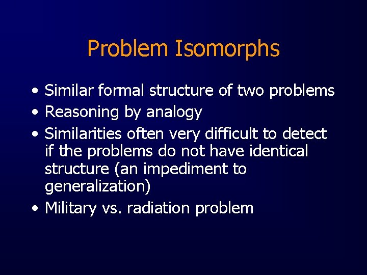 Problem Isomorphs • Similar formal structure of two problems • Reasoning by analogy •