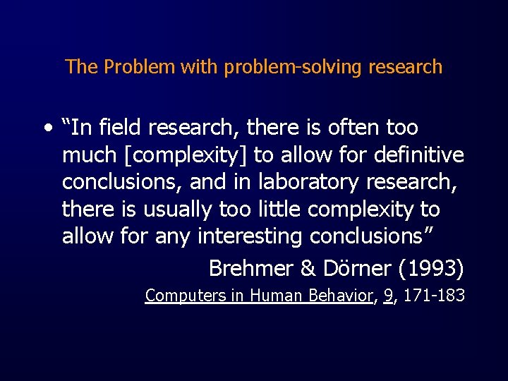 The Problem with problem-solving research • “In field research, there is often too much