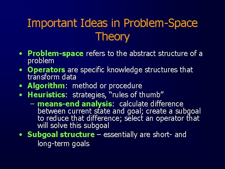 Important Ideas in Problem-Space Theory • Problem-space refers to the abstract structure of a