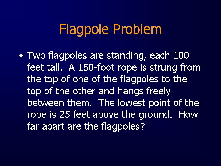 Flagpole Problem • Two flagpoles are standing, each 100 feet tall. A 150 -foot