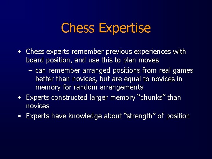Chess Expertise • Chess experts remember previous experiences with board position, and use this