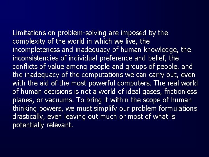 Limitations on problem-solving are imposed by the complexity of the world in which we
