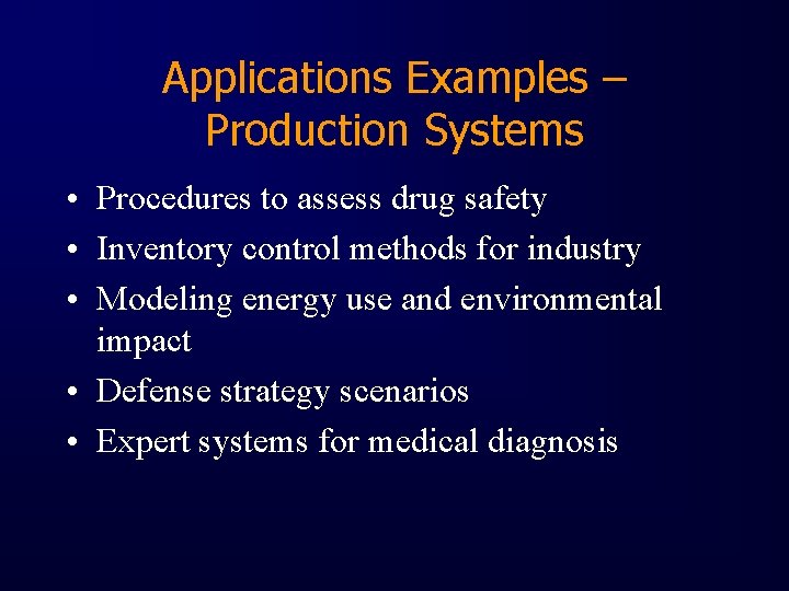 Applications Examples – Production Systems • Procedures to assess drug safety • Inventory control