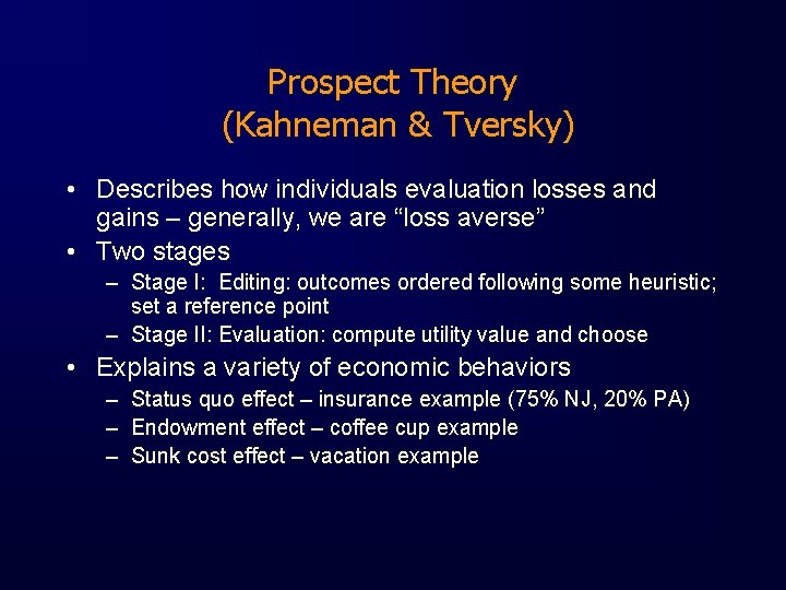 Prospect Theory (Kahneman & Tversky) • Describes how individuals evaluation losses and gains –